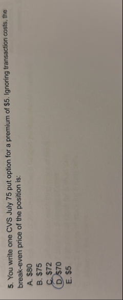 You write one CVS July 7 5 put option for a