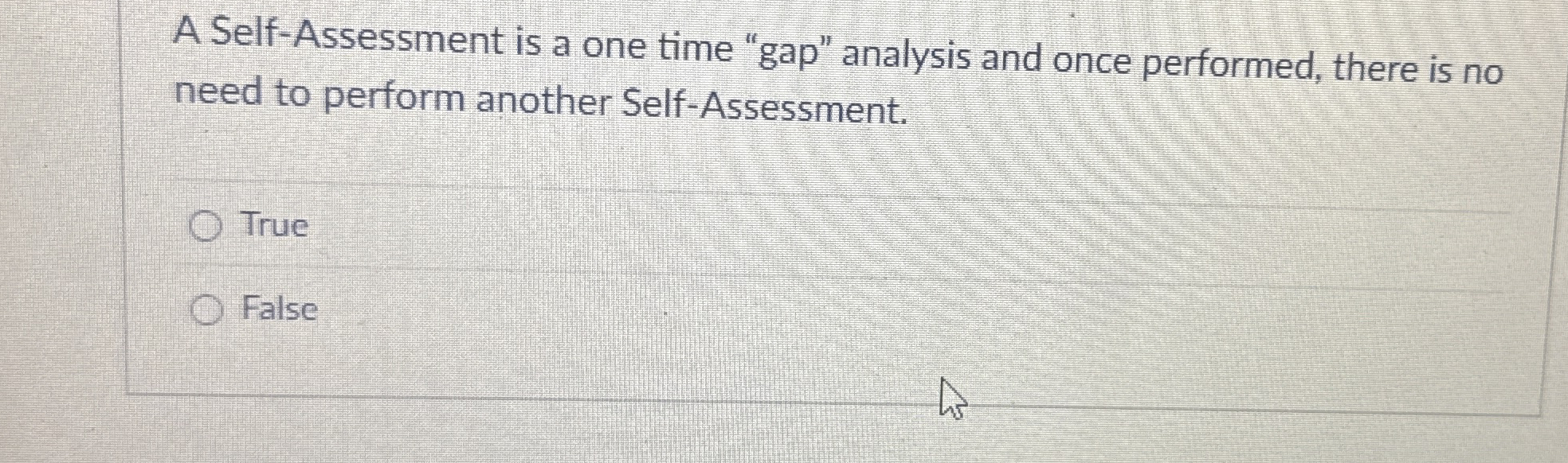 A Self - Assessment is a one time "gap" analysis