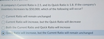 A company's Current Ratio is 2 . 5 , and its