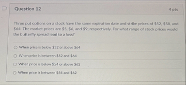 Question 1 2 4 pts Three put options on a stock