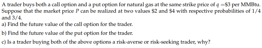 A trader buys both a call option and a put option