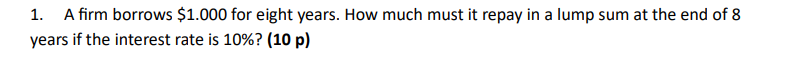 1 . A firm borrows \ ( \ $ 1 . 0 0 0 \ ) for