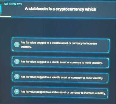 QUESTION 3 / 3 3 A stablecoin is a cryptocurrency