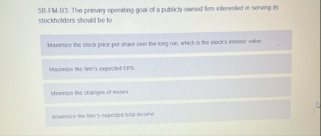 5 B - FM - B 3 : The primary operating goal of a