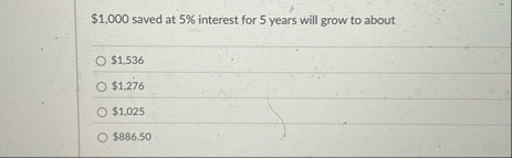 $ 1 , 0 0 0 saved at 5 % interest for 5 years