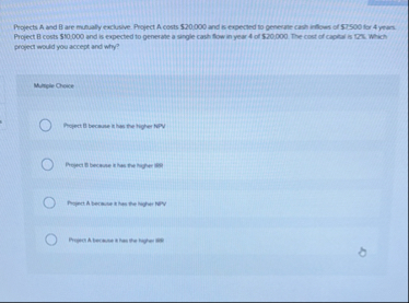 Projects A and B are munally exclusive. Project A