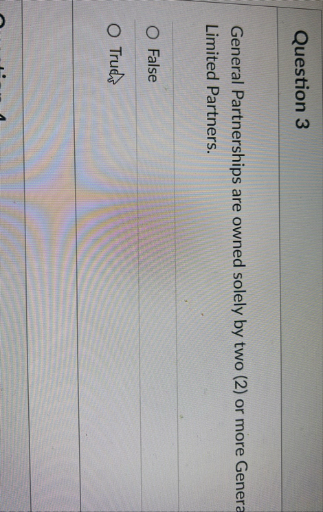 Question 3 General Partnerships are owned solely