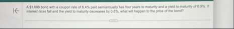 A $ 1 , 0 0 0 bond with a coupon rate of 6 . 4 %