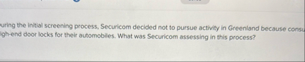 uring the initial screening process, Securicom