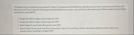 JT Engineering is considering two projects.