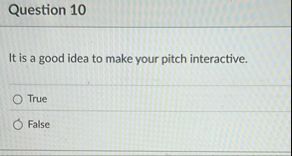 Question 1 0 It is a good idea to make your pitch
