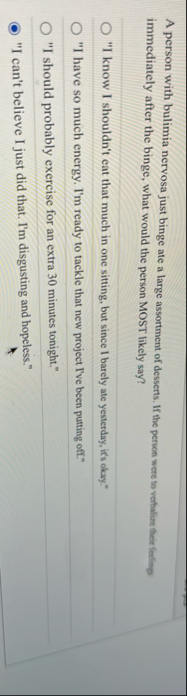 A person with bulimia nervosa just binge ate a