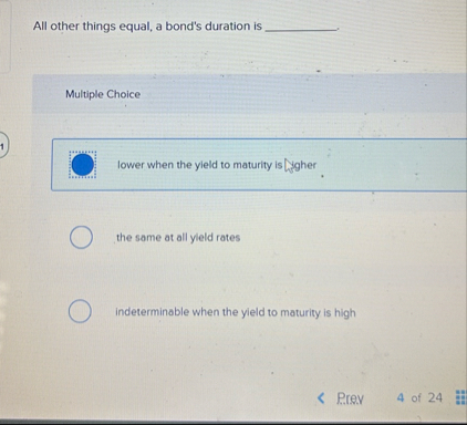 All other things equal, a bond's duration is