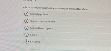 A factor to consider in calculating your mortgage