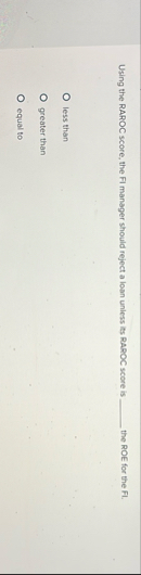 Using the RAROC score, the FI manager should