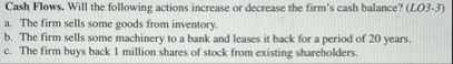 Cash Flows. Will the following actions increase