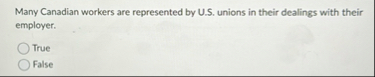Many Canadian workers are represented by U . S .