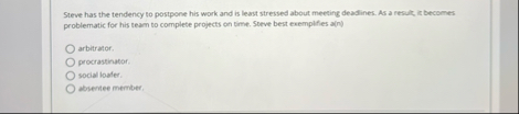 Steve has the tendency to postpone his work and