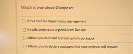 Which is true about Composer It is a tool for