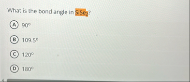 What is the bond angle in S i S e 2 ? 9 0 1 0 9 .