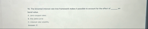 The binomial interest rabe tree framework makes