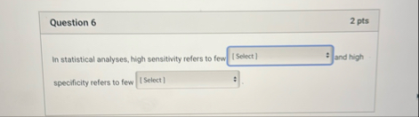 Question 6 2 pts In statistical analyses, high