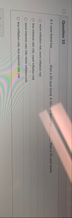 Question 1 0 A 1 - year bond has than a 2 0 -