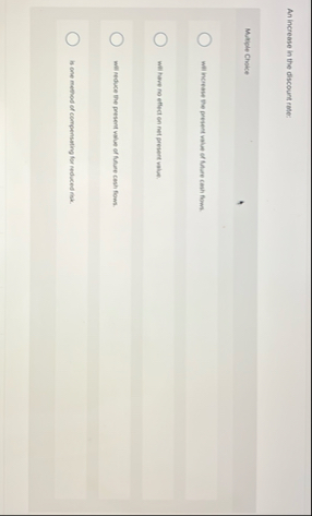 An increase in the discount rate: Multiple Choice