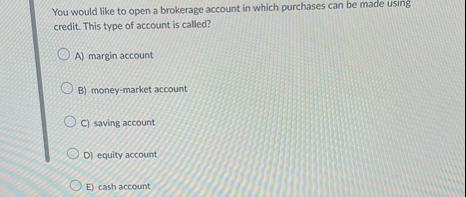 You would like to open a brokerage account in