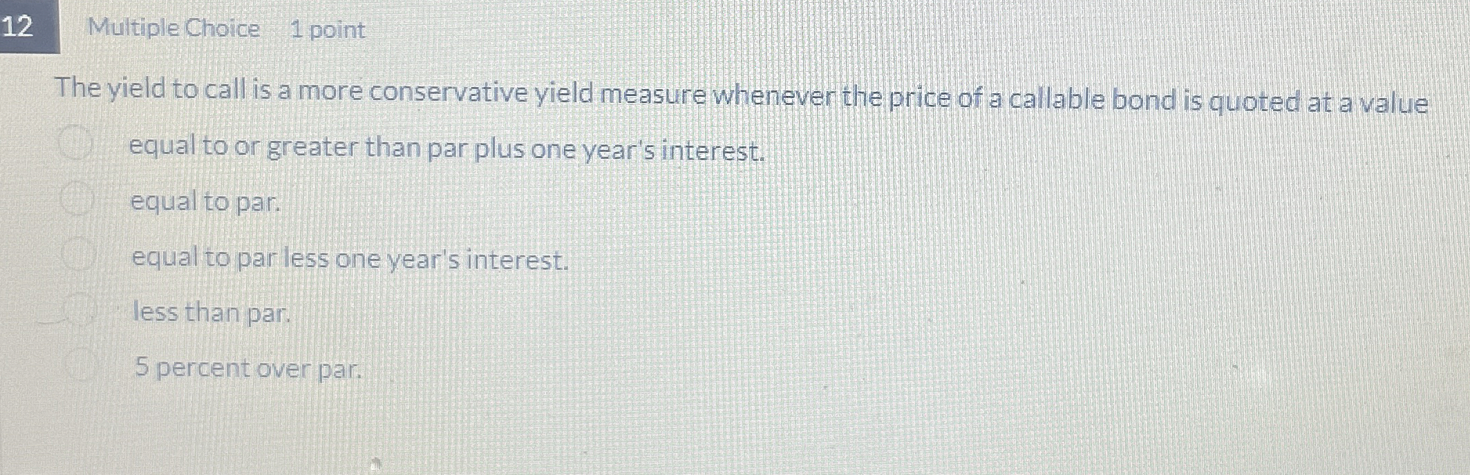1 2 Multiple Choice 1 point The yield to call is