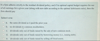 If a firm adheres strictly to the residual