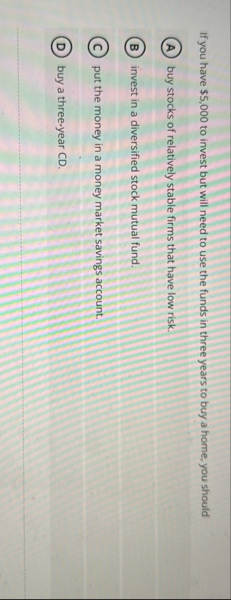 If you have $ 5 , 0 0 0 to invest but will need