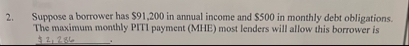 Suppose a borrower has $ 9 1 , 2 0 0 in annual