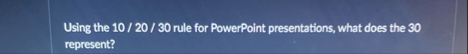 Using the 1 0 / 2 0 / 3 0 rule for PowerPoint