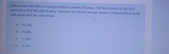 Toby invests R 3 0 0 0 0 in a savings fund for a