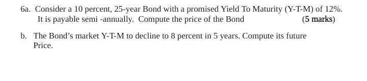 6 a . Consider a 1 0 percent, 2 5 - year Bond