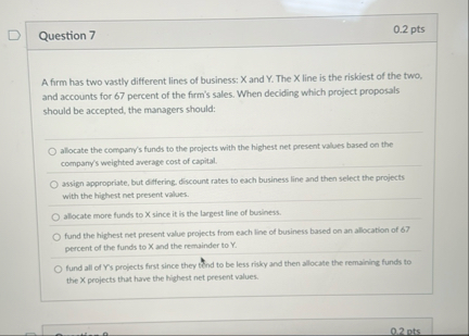 Question 7 0 . 2 pts A firm has two vastly