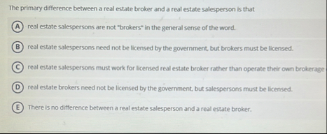 The primary difference between a real estate