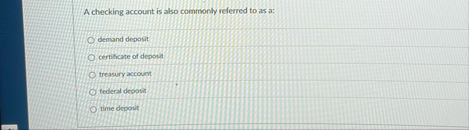 A checking account is also commonly referred to