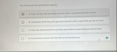 The fixed - period settlement option A . Pays out