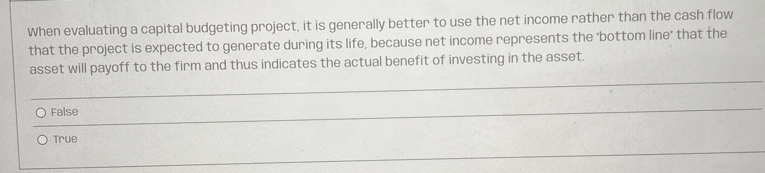 When evaluating a capital budgeting project, it