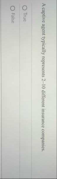 A captive agent typically represents 2 - 1 0