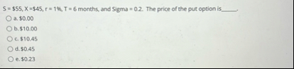 S = $ 5 5 , x = $ 4 5 , r = 1 6 , T = 6 months,