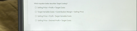 Which equation bether describes Target Cosing? *