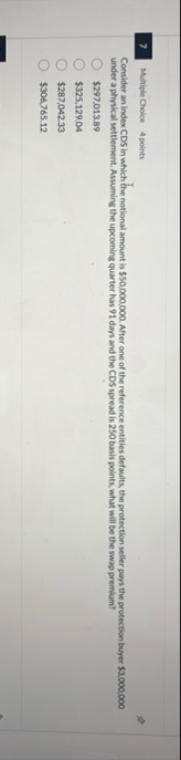 7 Multiple Choice 4 points Consider an index CDS