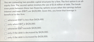 You are comparing two possible capital structures