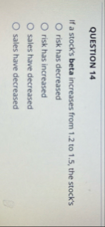 QUESTION 1 4 If a stock's beta increases from 1 .