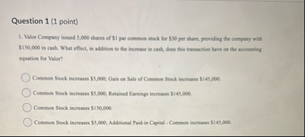 Question 1 ( 1 point ) Valor Company issued 5 , 0