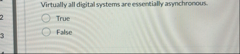 Virtually all digital systems are essentially