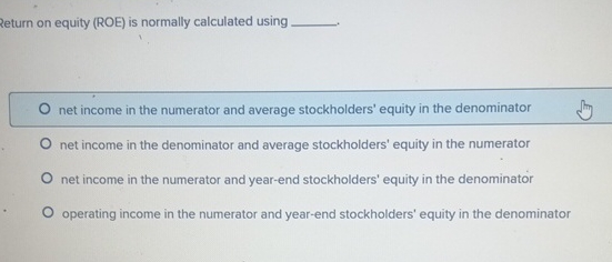 Return on equity ( ROE ) is normally calculated